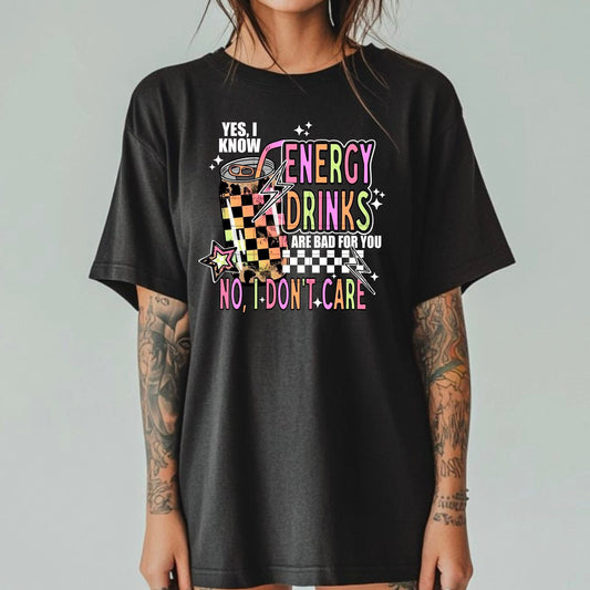 Yes, I Know Energy Drinks Are Bad – No, I Don’t Care Graphic Tee