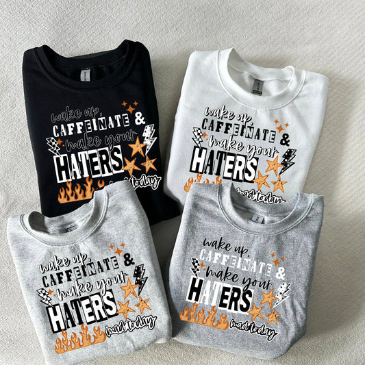 Wake Up, Caffeinate & Make Your Haters Mad Today Crewneck – Multi Colors