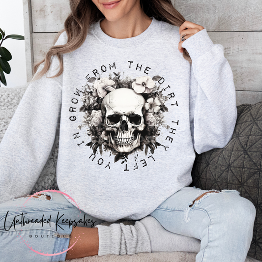 Grow Form The Dirt They Left You In Skull Graphic Crewneck