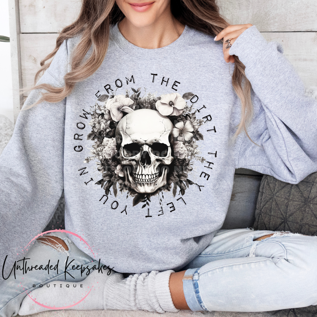 Grow Form The Dirt They Left You In Skull Graphic Crewneck