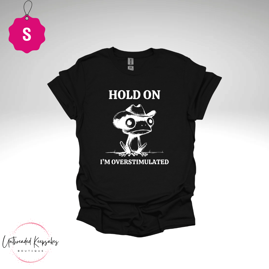 Hold On I'm Overstimulated Graphic T-Shirt