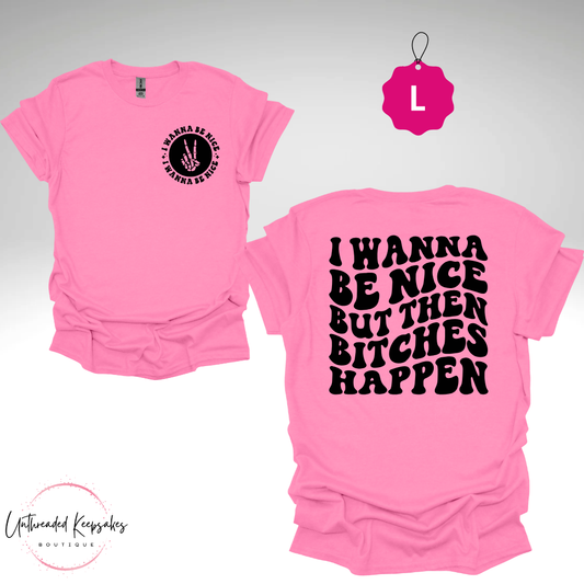 I wanna be Nice BUt Bs Happen Graphic T-Shirt