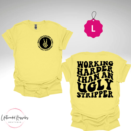 Working Harder Than a Ugly Stripper Graphic T-Shirt