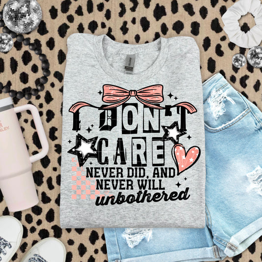 I Don’t Care – Never Did, Never Will Unbothered Graphic Tee