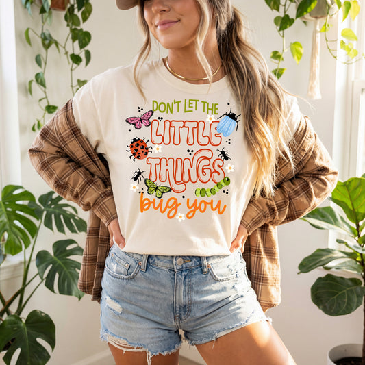 Don't Let the Little Things Bug You Cute Bug Graphic T-Shirt | Inspirational Nature Tee