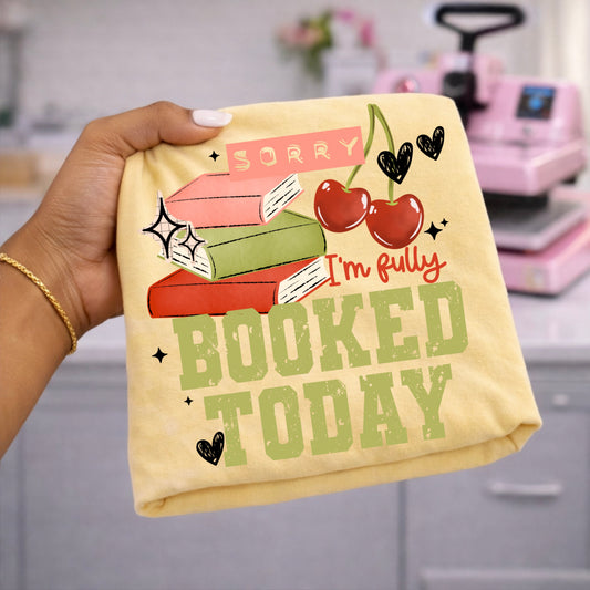 Sorry I'm Fully Booked Today Graphic Tee | Book Lover Shirt | Cute Reading Tee