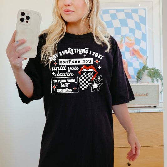 Now Everything I Post Confuse You Graphic Tee