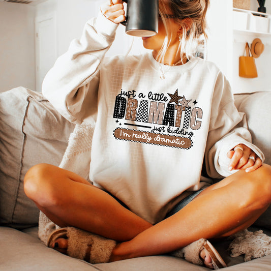 Just a Little Dramatic Graphic Crewneck