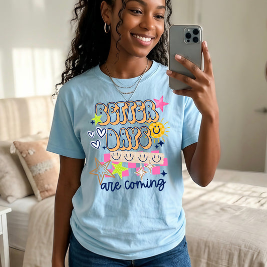 Better Days Are Coming Inspirational Graphic Tee