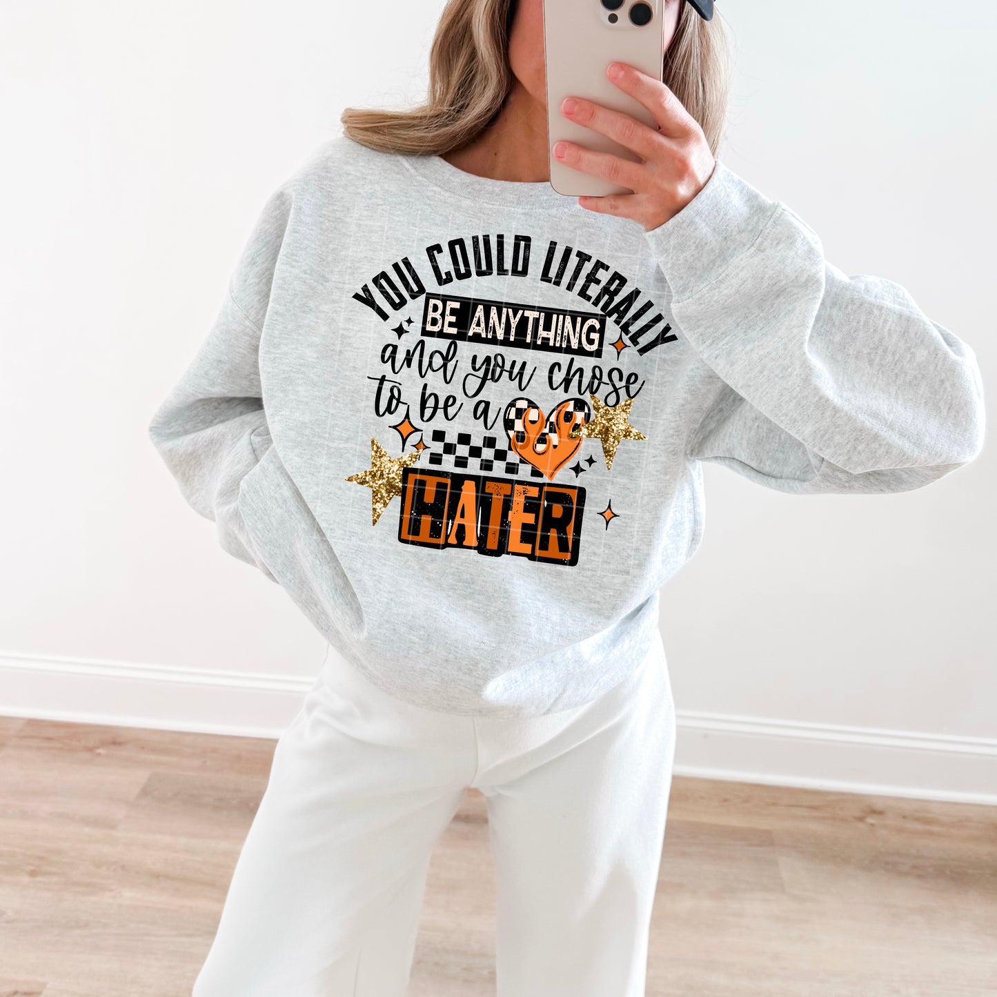 ⭐ You Could Be Anything — Choose NOT to Be a Hater Sweatshirt 😌🔥