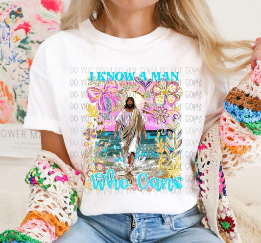 I Know A Man Who Can Jesus Shirt