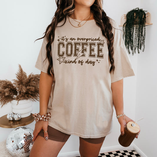 It’s an Overpriced Coffee Kind of Day ☕✨ | Cute Coffee Lover Graphic Tee
