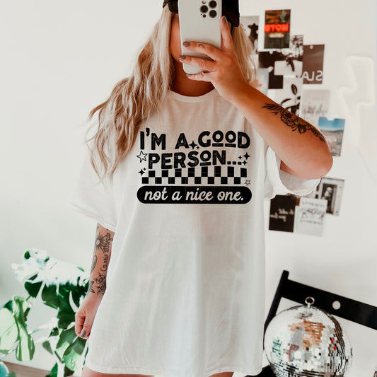 ✨ I’m a Good Person… Just Not a Nice One Tee ✨