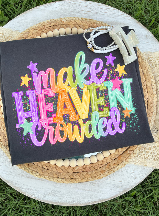 Make Heaven Crowded Christian Shirt
