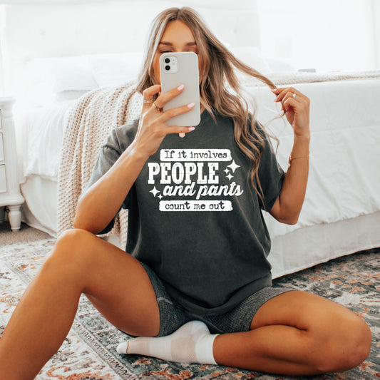 😴✨ If It Involves People and Pants Count Me Out Tee 😂🛋️