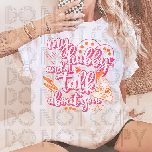 My Hubby and I Talk About You Graphic T-Shirt | Funny Sarcastic Marriage Tee | Humorous Unisex Shirt | Trendy Relationship Apparel