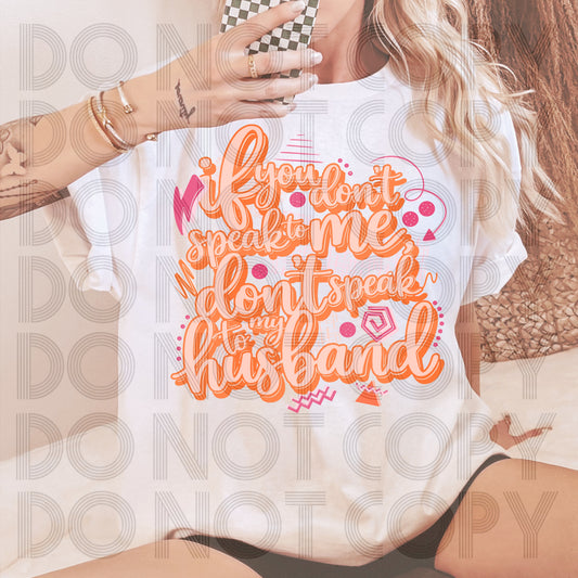 If You Don't Speak to Me, Don't Speak to My Husband Graphic T-Shirt | Funny Sarcastic Wife Tee | Trendy Unisex Shirt | Humorous Marriage Apparel