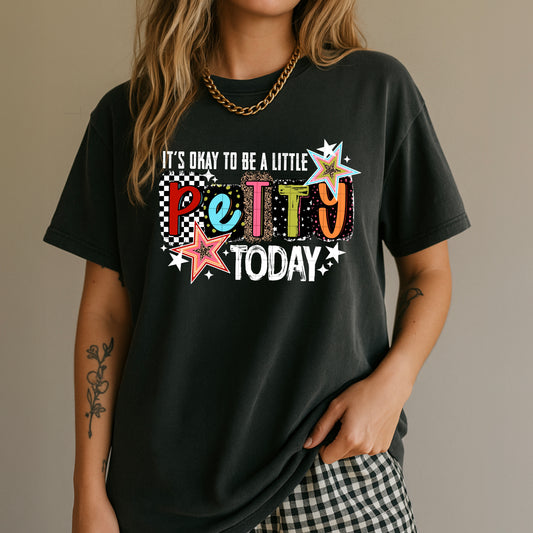It’s Okay to Be a Little Petty Today Graphic Tee
