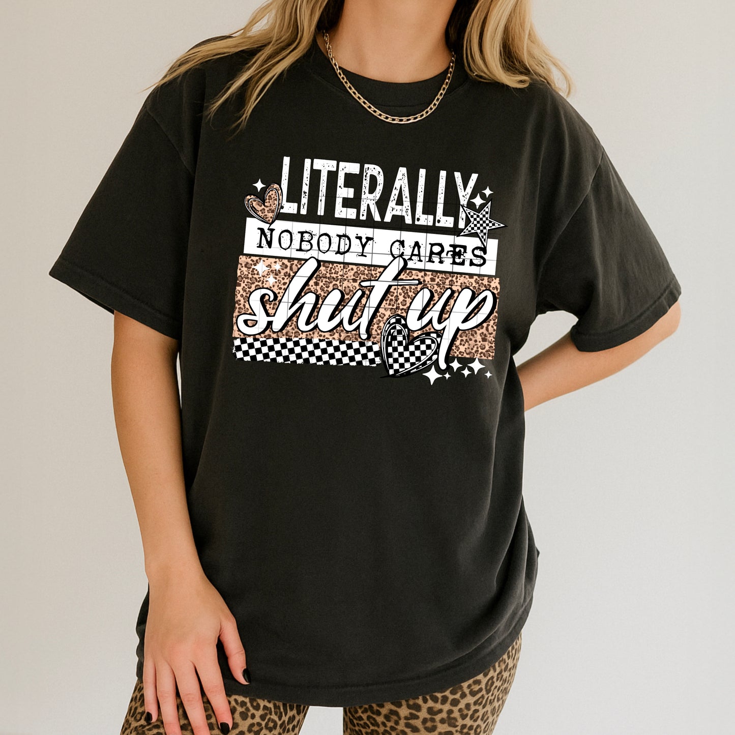 Literally Nobody Cares Shut Up Graphic Tee | Unisex Soft Style T-Shirt