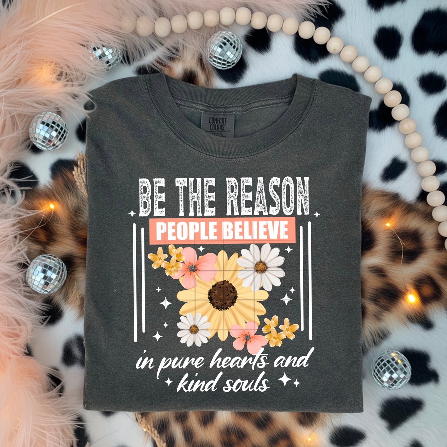Be the Reason People Believe Shirt – Kindness Inspirational Tee