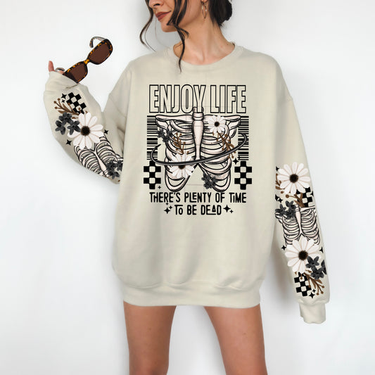 Enjoy Life There’s Plenty of Time to Be Dead Sweatshirt – Floral Skeleton Graphic