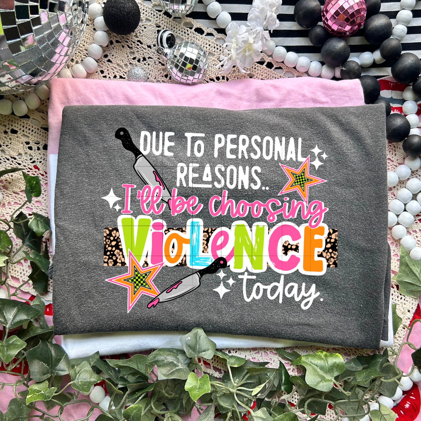 Due to Personal Reasons I’ll Be Choosing Violence Today Shirt