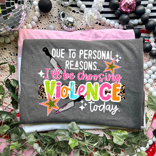 Due to Personal Reasons I’ll Be Choosing Violence Today Shirt