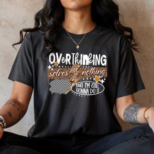 Overthinking Solves Nothing Graphic Tee
