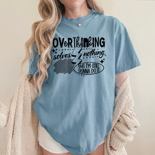 Overthinking Solves Nothing Graphic Tee