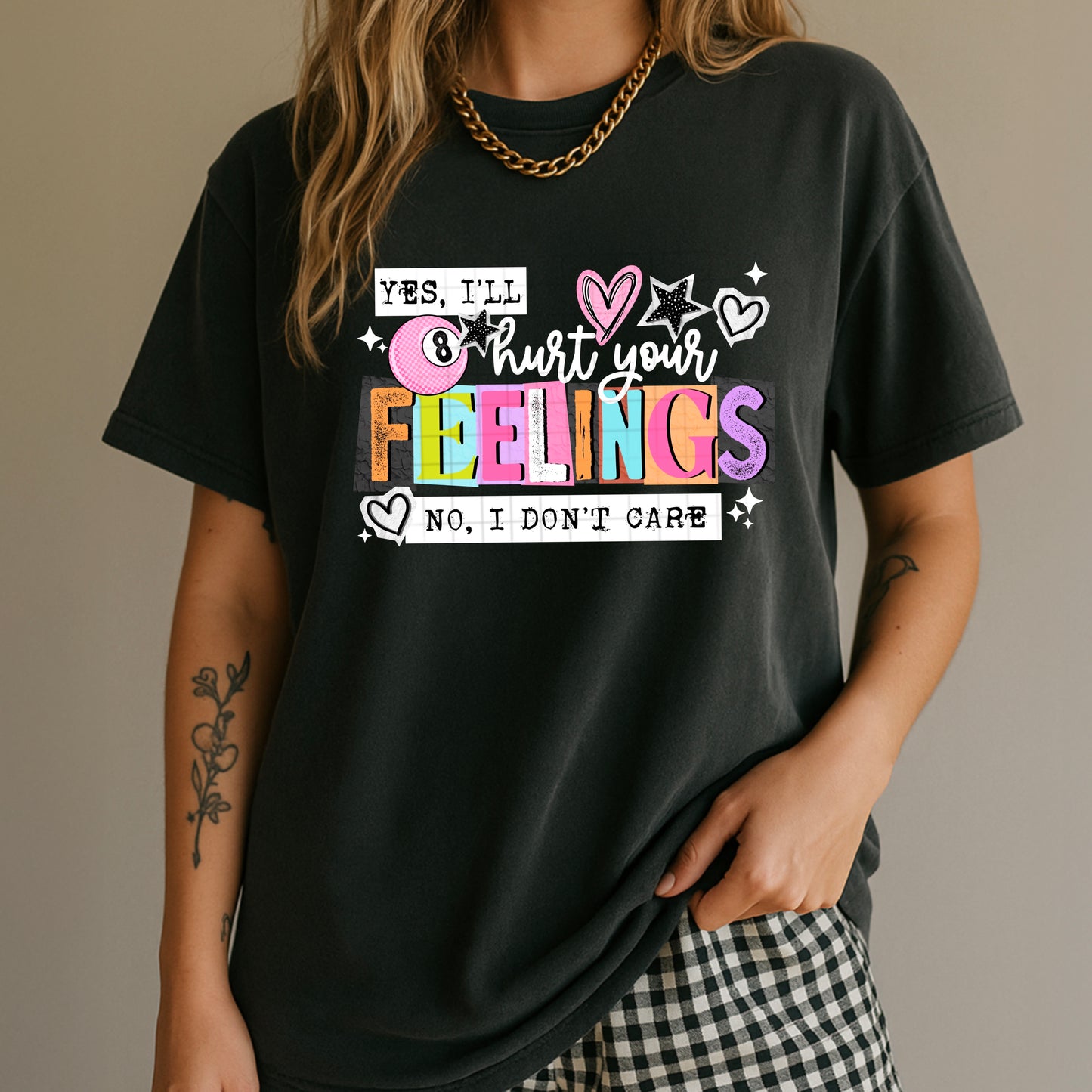 Yes, I'll Hurt Your Feelings Shirt | Funny Sarcastic Graphic Tee | Sassy Attitude T-Shirt | Colorful Statement Shirt | Unisex Trendy Graphic Tee | Gift for Her