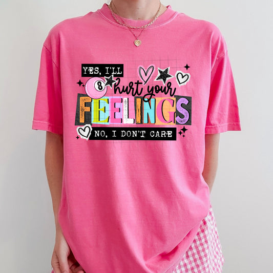 Yes, I'll Hurt Your Feelings Shirt | Funny Sarcastic Graphic Tee | Sassy Attitude T-Shirt | Colorful Statement Shirt | Unisex Trendy Graphic Tee | Gift for Her