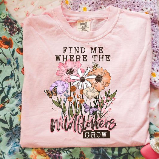 Find Me Where the Wildflowers Grow Graphic T-Shirt | Floral Nature Lover Tee | Cottagecore Unisex Shirt | Boho Spring Apparel