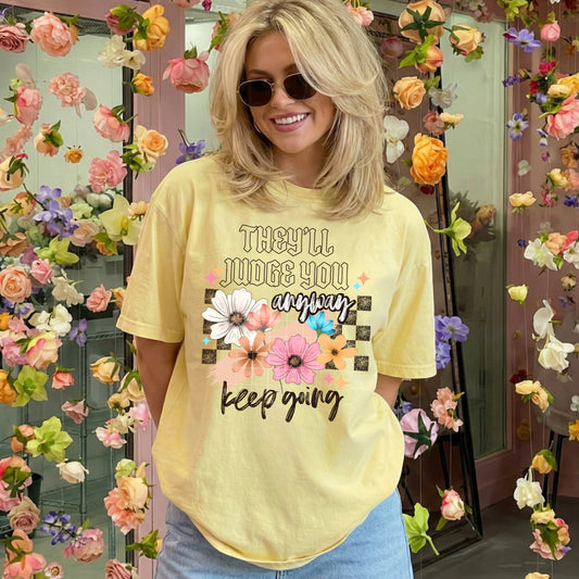 They'll Judge You Anyway Keep Going Shirt | Inspirational Floral Graphic Tee | Motivational Women's T-Shirt | Positive Quote Shirt | Cute Flower Graphic Tee | Unisex Encouragement Shirt