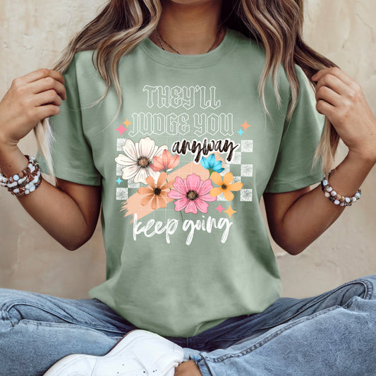 They'll Judge You Anyway Keep Going Shirt | Inspirational Floral Graphic Tee | Motivational Women's T-Shirt | Positive Quote Shirt | Cute Flower Graphic Tee | Unisex Encouragement Shirt