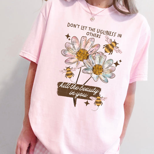 Don't Let the Ugliness in Others Kill the Beauty in You Graphic T-Shirt | Inspirational Motivational Tee | Positive Mindset Unisex Shirt | Encouraging Apparel