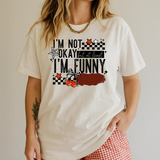 I'm Not OK, But at Least I'm Funny Graphic T-Shirt | Funny Sarcastic Tee | Trendy Humor Unisex Shirt | Everyday Graphic Apparel
