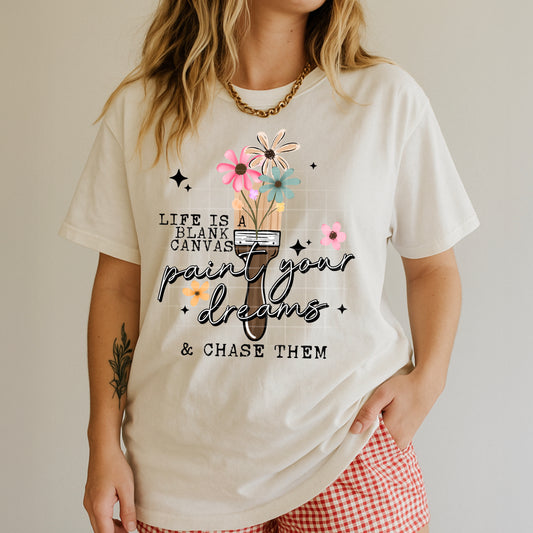 Life Is a Blank Canvas, Paint Your Dreams and Chase Them Graphic T-Shirt | Inspirational Artist Tee | Creative Unisex Shirt | Motivational Art Apparel
