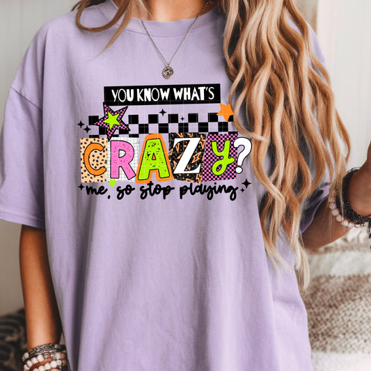 You Know What's Crazy? Me, So Stop Playing Shirt | Funny Sarcastic Graphic Tee | Sassy Women's T-Shirt | Mental Health Humor Shirt | Trendy Graphic Tee | Unisex Comfort Colors Shirt | Funny Gift for Her