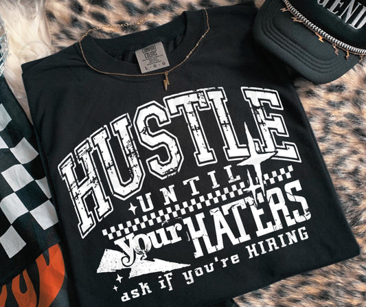 Hustle Until Your Haters Ask If You’re Hiring T-Shirt