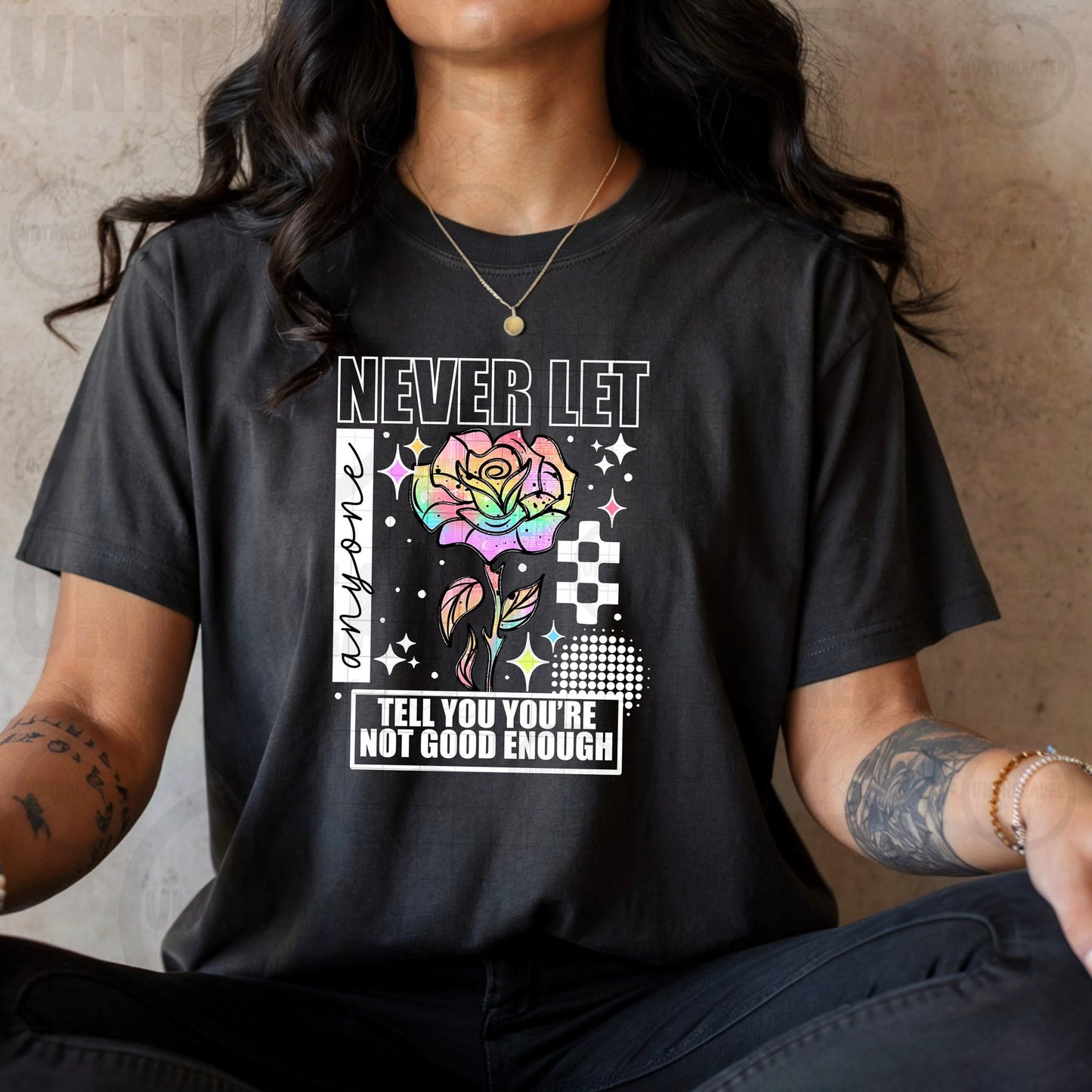 Never Let Anyone Tell You You’re Not Good Enough Tee – Inspirational Graphic