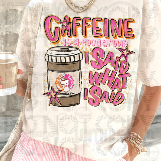 Caffeine Is a Food Group I Said What I Said | Funny Caffeine Graphic Tee DD Hot