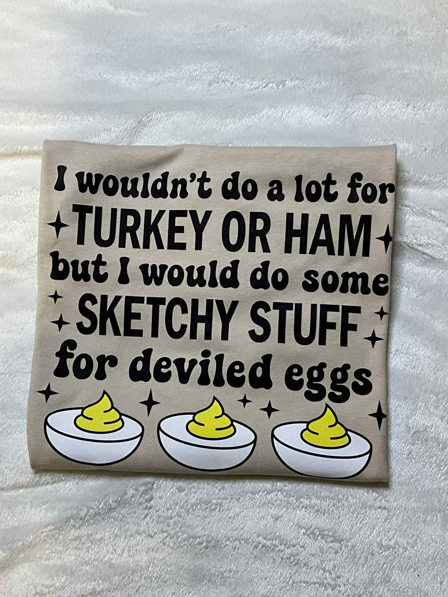 😂🥚 Sketchy Stuff for Deviled Eggs Thanksgiving Sweatshirt / Tee