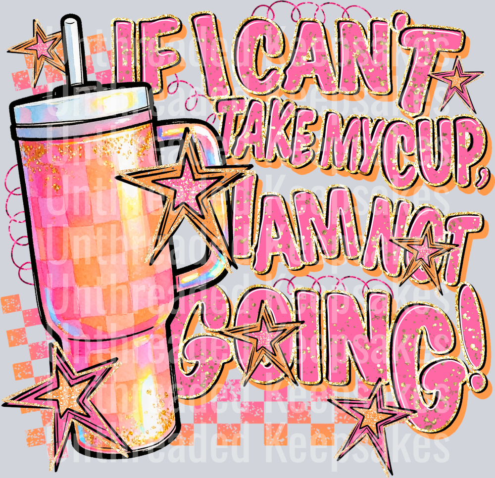 If i cant take my cup im not going DTF Transfer