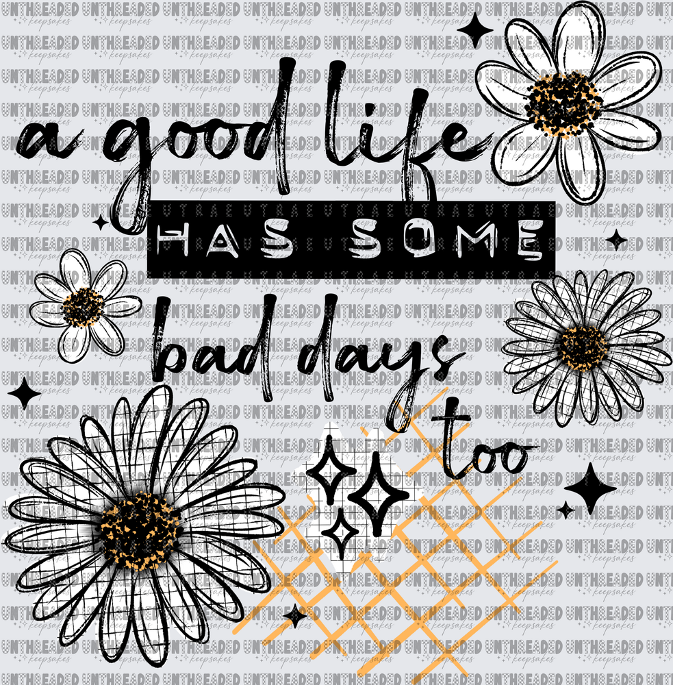 A Good Life Has Some Bad Days Too Daisy Floral Quote