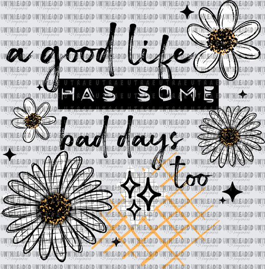 A Good Life Has Some Bad Days Too Daisy Floral Quote