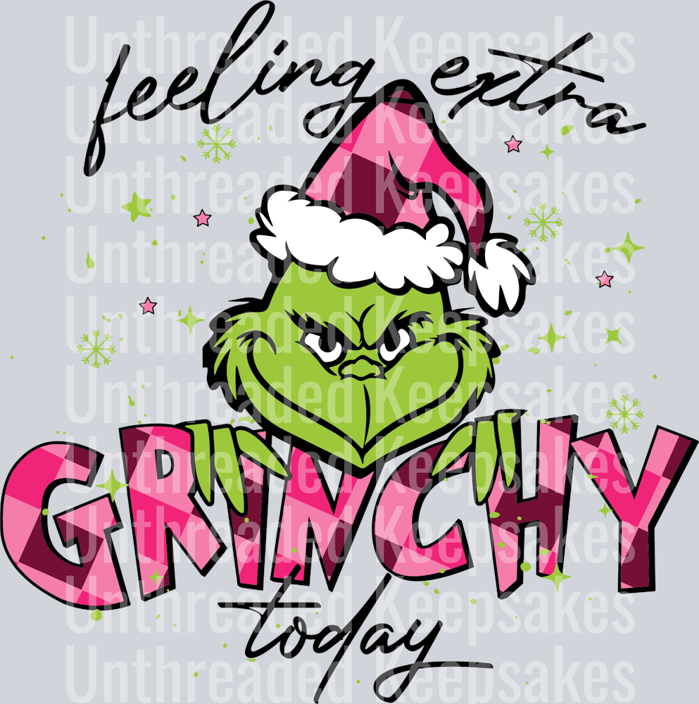 Funny Feeling Extra Grinchy Today DTF Transfer