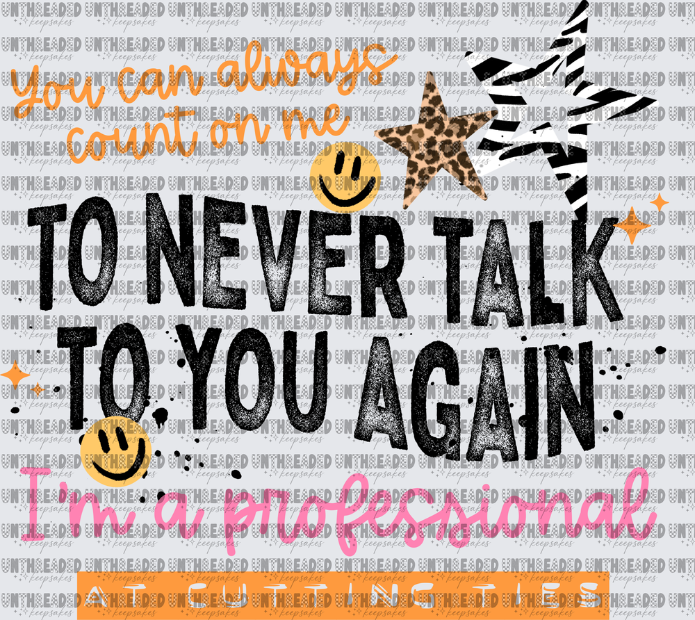 You Can Always Count On Me To Never Talk To You Again Smiley Face Leopard Zebra Star Funny Quote