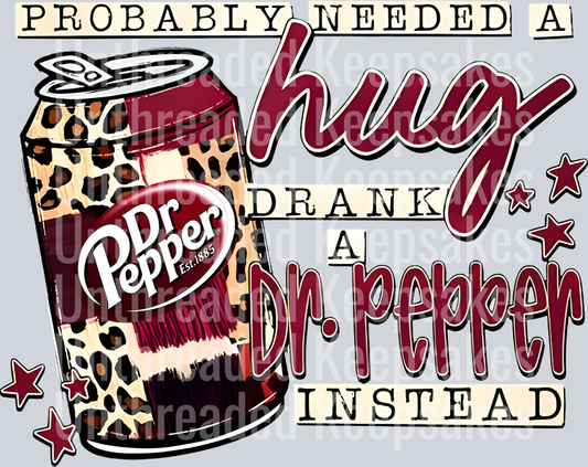 Probably Needed A Hung Drank Dr Pepper DTF Transfer