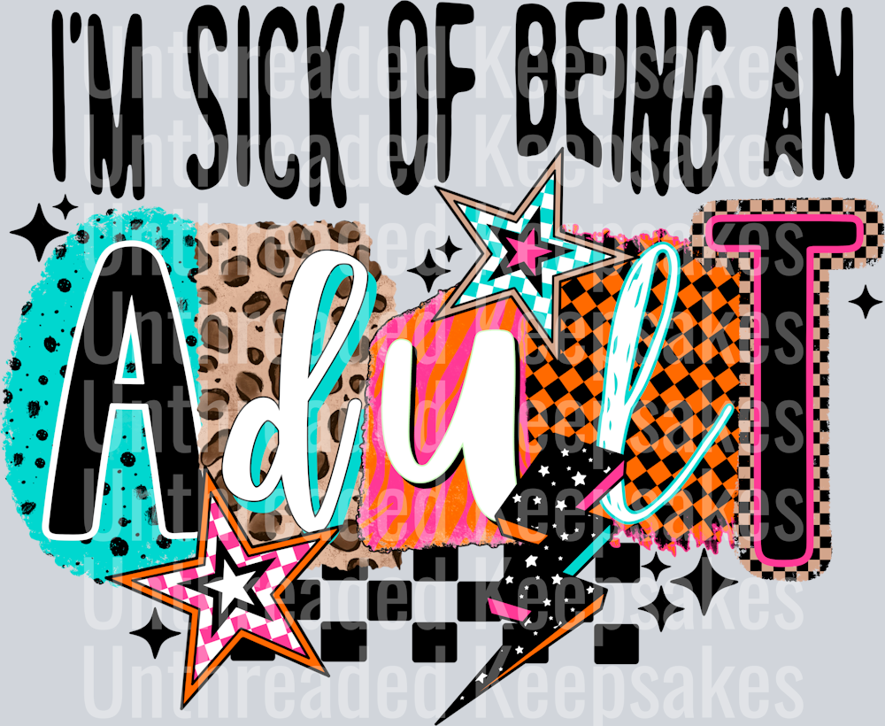Sick_Of_Being_An_Adult DTF Transfer