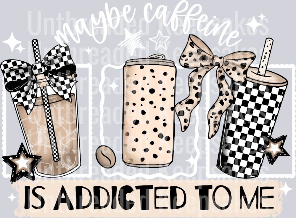 Maybe_Caffeine_Is_Addicted_To_Me_White_DTF Transfer